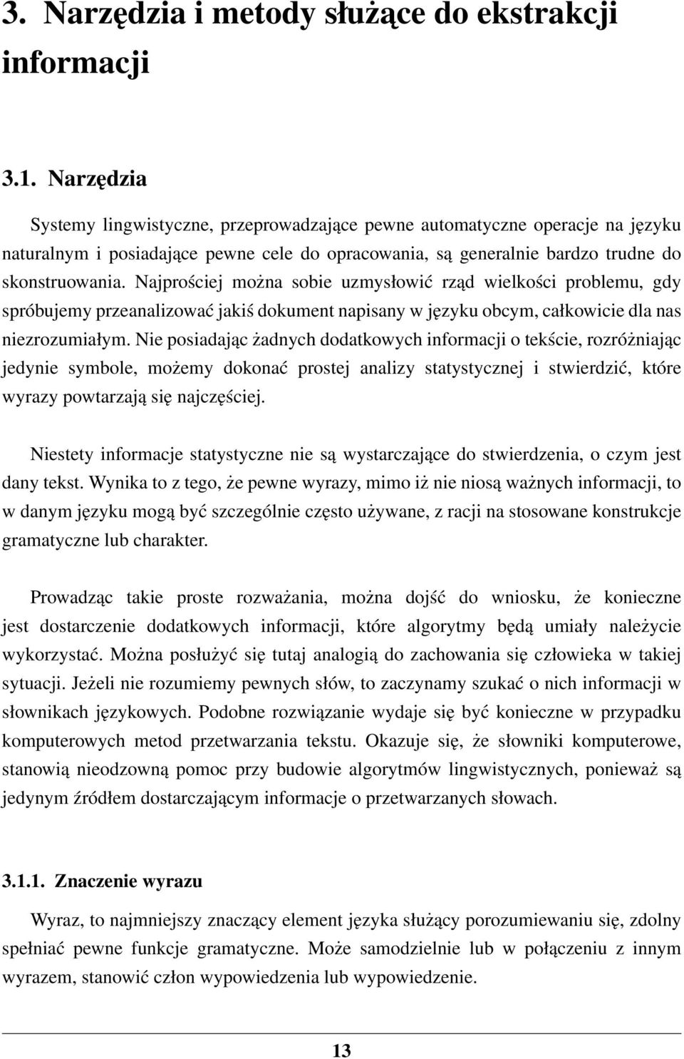 Najprościej można sobie uzmysłowić rząd wielkości problemu, gdy spróbujemy przeanalizować jakiś dokument napisany w języku obcym, całkowicie dla nas niezrozumiałym.