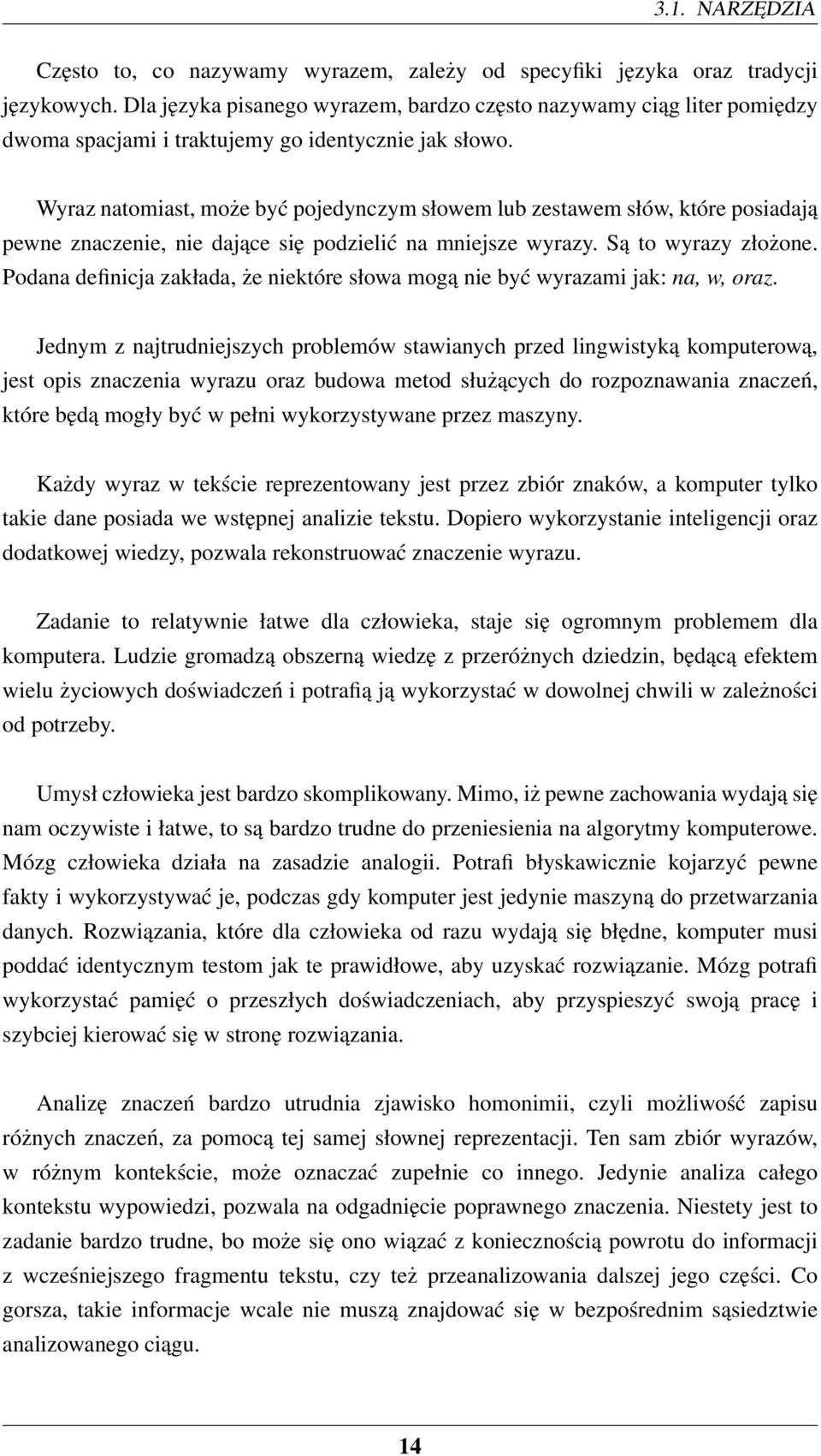 Wyraz natomiast, może być pojedynczym słowem lub zestawem słów, które posiadają pewne znaczenie, nie dające się podzielić na mniejsze wyrazy. Są to wyrazy złożone.