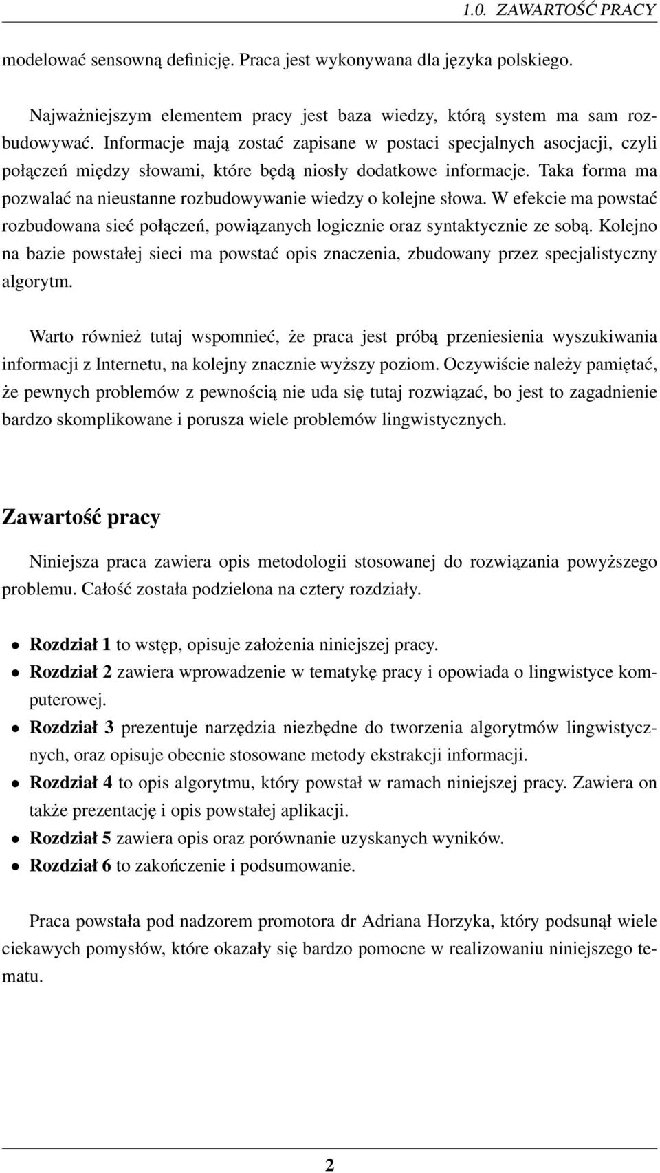 Taka forma ma pozwalać na nieustanne rozbudowywanie wiedzy o kolejne słowa. W efekcie ma powstać rozbudowana sieć połączeń, powiązanych logicznie oraz syntaktycznie ze sobą.