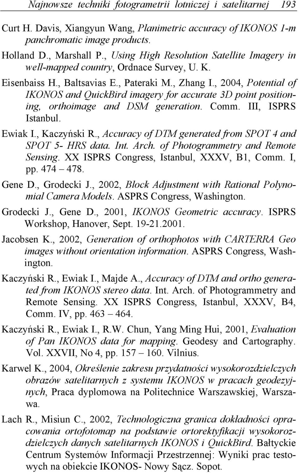 , 2004, Potential of IKONOS and QuickBird imagery for accurate 3D point positioning, orthoimage and DSM generation. Comm. III, ISPRS Istanbul. Ewiak I., Kaczyński R.