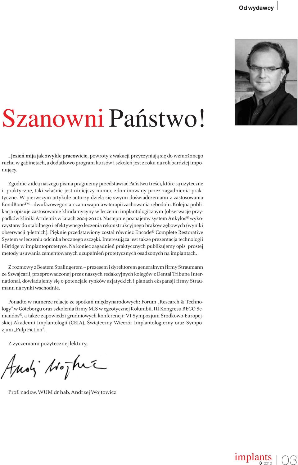 Zgodnie z ideą naszego pisma pragniemy przedstawiać Państwu treści, które są użyteczne i praktyczne, taki właśnie jest niniejszy numer, zdominowany przez zagadnienia praktyczne.