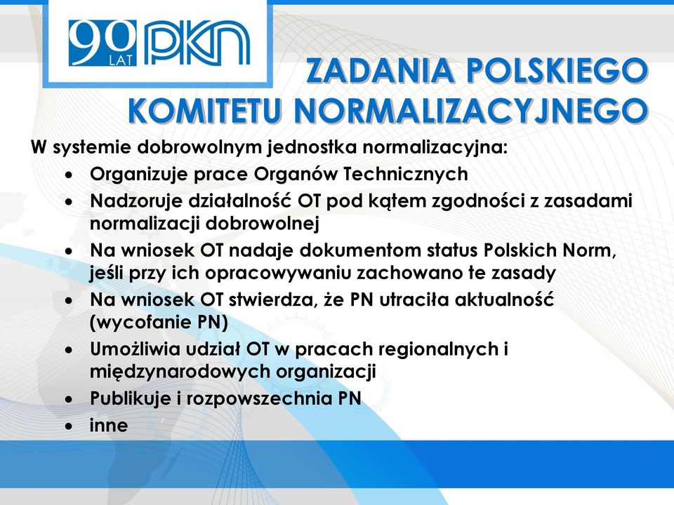 dokumentom status Polskich Norm, jeśli przy ich opracowywaniu zachowano te zasady Na wniosek OT stwierdza, że PN utraciła