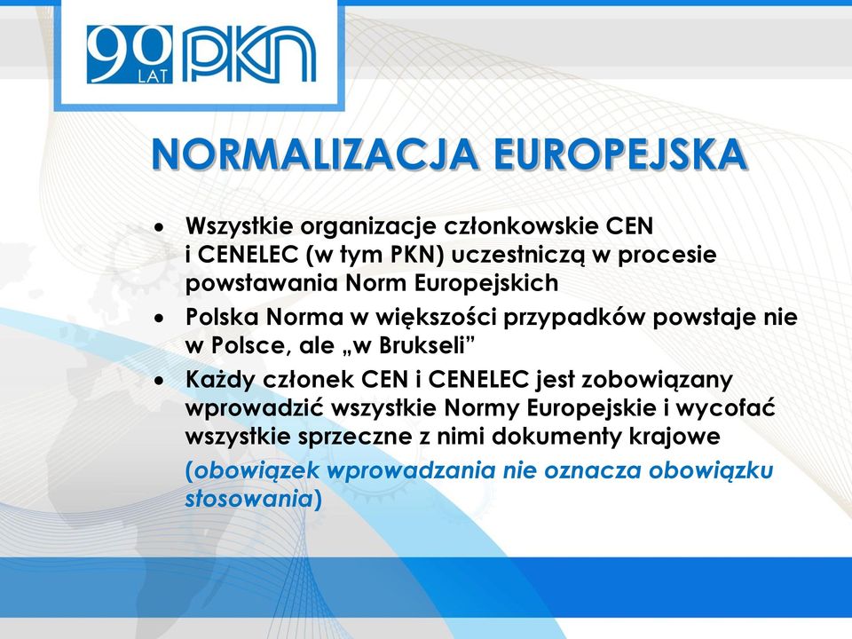 w Brukseli Każdy członek CEN i CENELEC jest zobowiązany wprowadzić wszystkie Normy Europejskie i