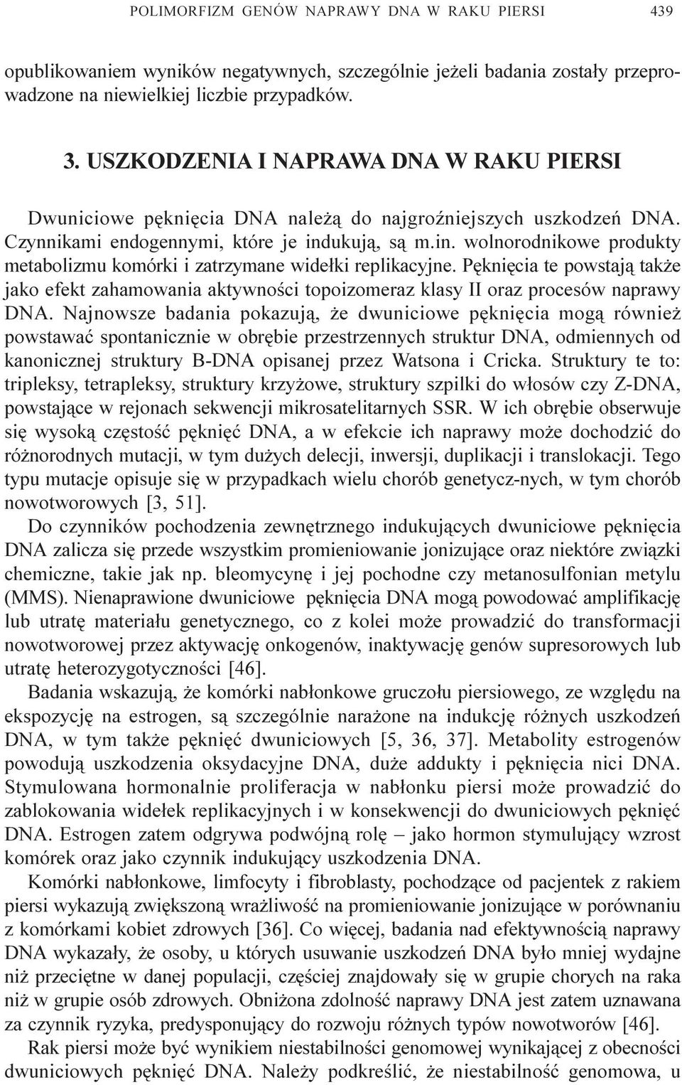 ukuj¹, s¹ m.in. wolnorodnikowe produkty metabolizmu komórki i zatrzymane wide³ki replikacyjne.