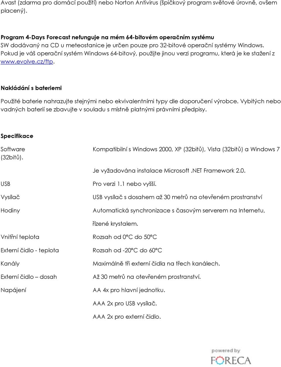 Pokud je váš operační systém Windows 64-bitový, použijte jinou verzi programu, která je ke stažení z www.evolve.cz/ftp.