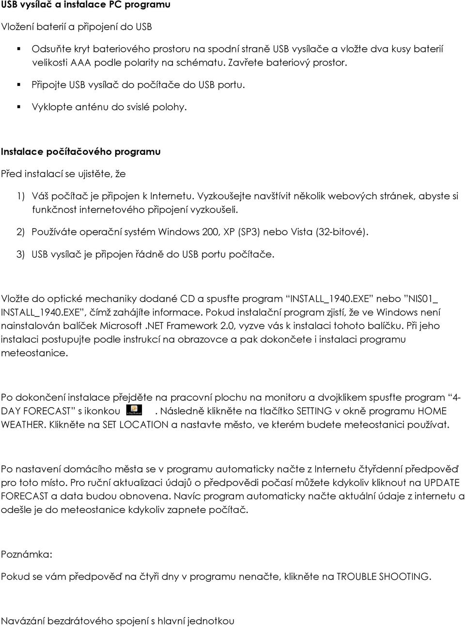 Instalace počítačového programu Před instalací se ujistěte, že 1) Váš počítač je připojen k Internetu.