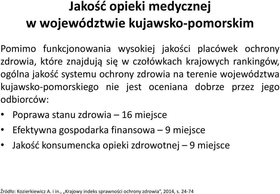 nie jest oceniana dobrze przez jego odbiorców: Poprawa stanu zdrowia 16 miejsce Efektywna gospodarka finansowa 9 miejsce Jakość