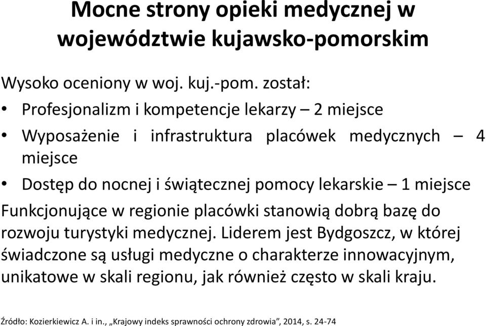 został: Profesjonalizm i kompetencje lekarzy 2 miejsce Wyposażenie i infrastruktura placówek medycznych 4 miejsce Dostęp do nocnej i świątecznej