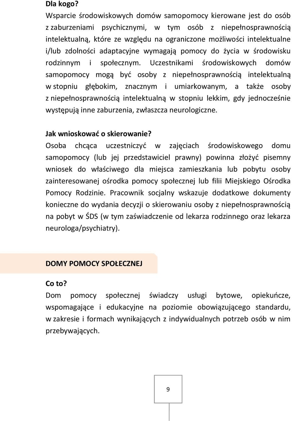 i/lub zdolności adaptacyjne wymagają pomocy do życia w środowisku rodzinnym i społecznym.