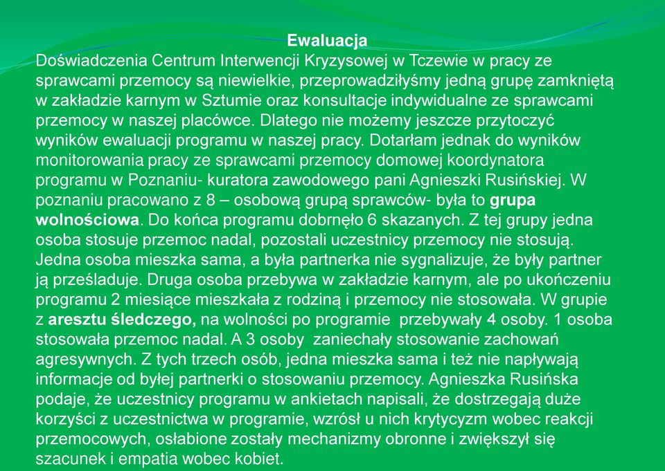 Dotarłam jednak do wyników monitorowania pracy ze sprawcami przemocy domowej koordynatora programu w Poznaniu- kuratora zawodowego pani Agnieszki Rusińskiej.