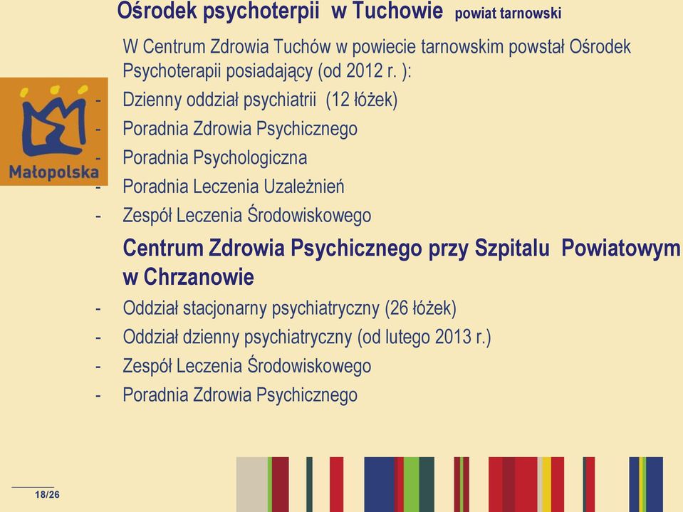 ): - Dzienny oddział psychiatrii (12 łóżek) - Poradnia Zdrowia Psychicznego - Poradnia Psychologiczna - Poradnia Leczenia Uzależnień -