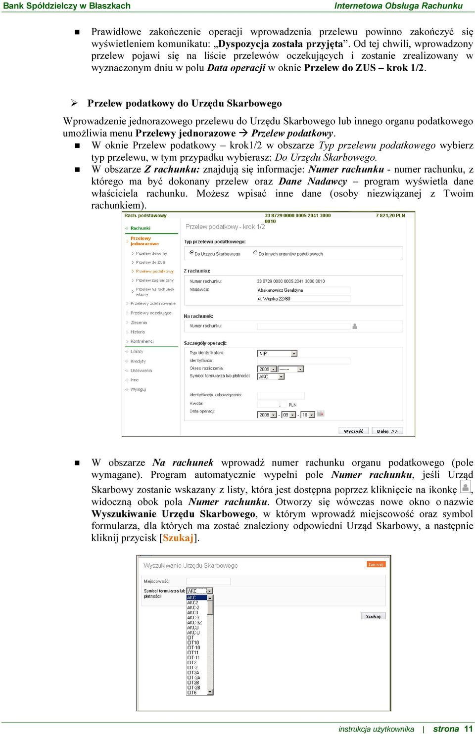 Przelew podatkowy do Urzędu Skarbowego Wprowadzenie jednorazowego przelewu do Urzędu Skarbowego lub innego organu podatkowego umożliwia menu Przelewy jednorazowe Przelew podatkowy.