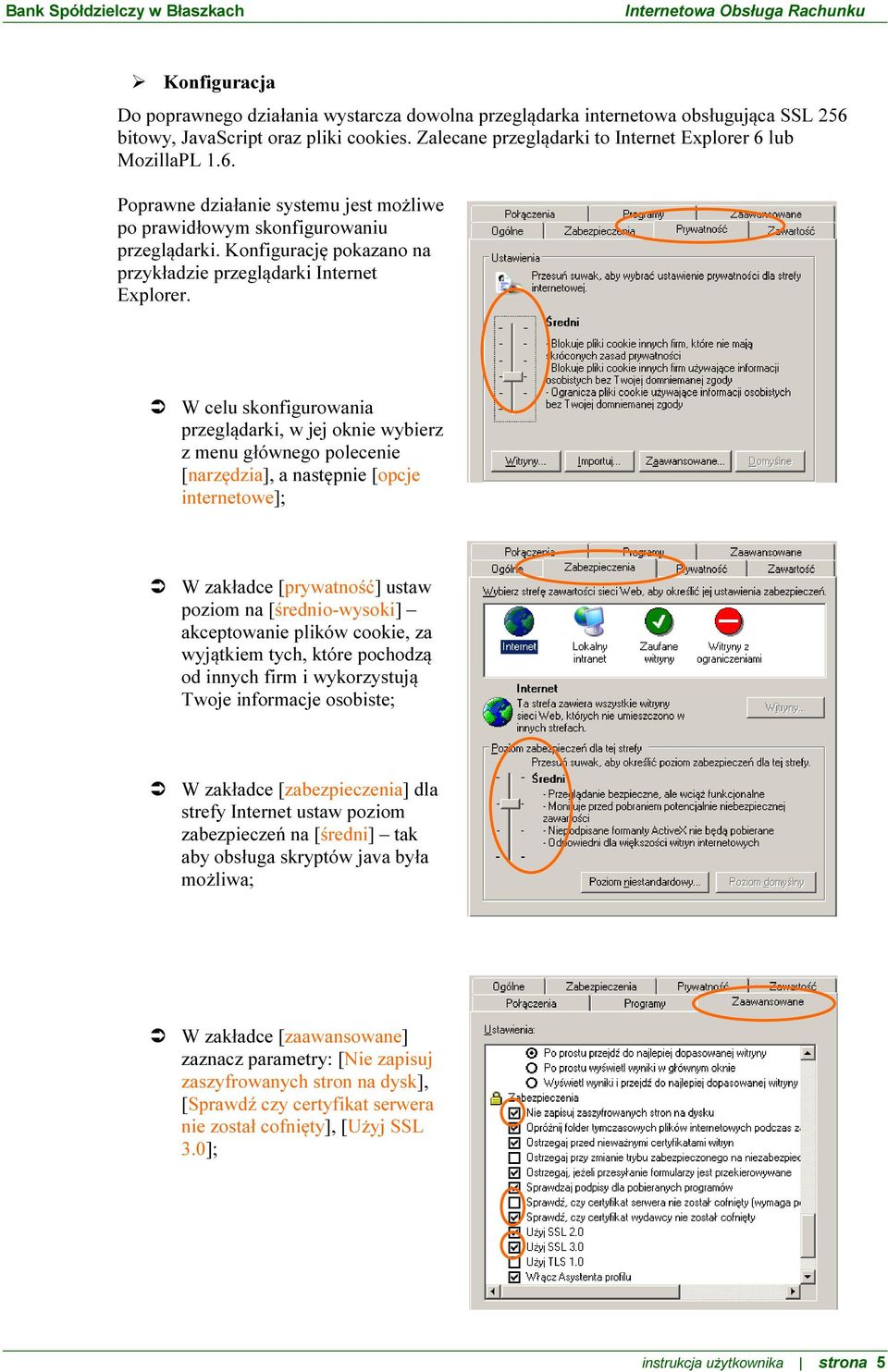 W celu skonfigurowania przeglądarki, w jej oknie wybierz z menu głównego polecenie [narzędzia], a następnie [opcje internetowe]; W zakładce [prywatność] ustaw poziom na [średnio-wysoki] akceptowanie