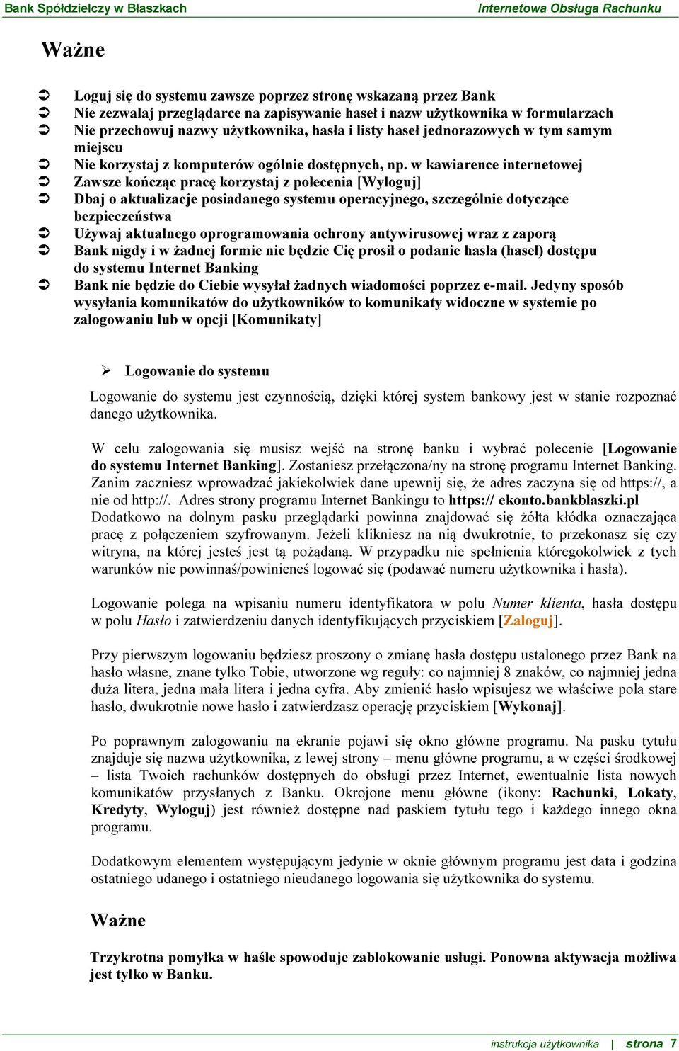 w kawiarence internetowej Zawsze kończąc pracę korzystaj z polecenia [Wyloguj] Dbaj o aktualizacje posiadanego systemu operacyjnego, szczególnie dotyczące bezpieczeństwa Używaj aktualnego