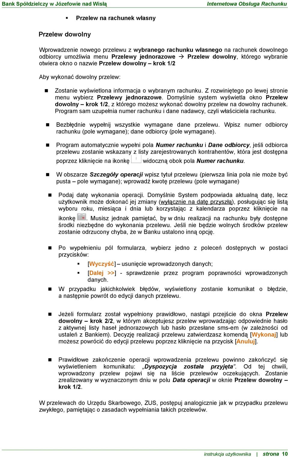 Z rozwiniętego po lewej stronie menu wybierz Przelewy jednorazowe. Domyślnie system wyświetla okno Przelew dowolny krok 1/2, z którego możesz wykonać dowolny przelew na dowolny rachunek.