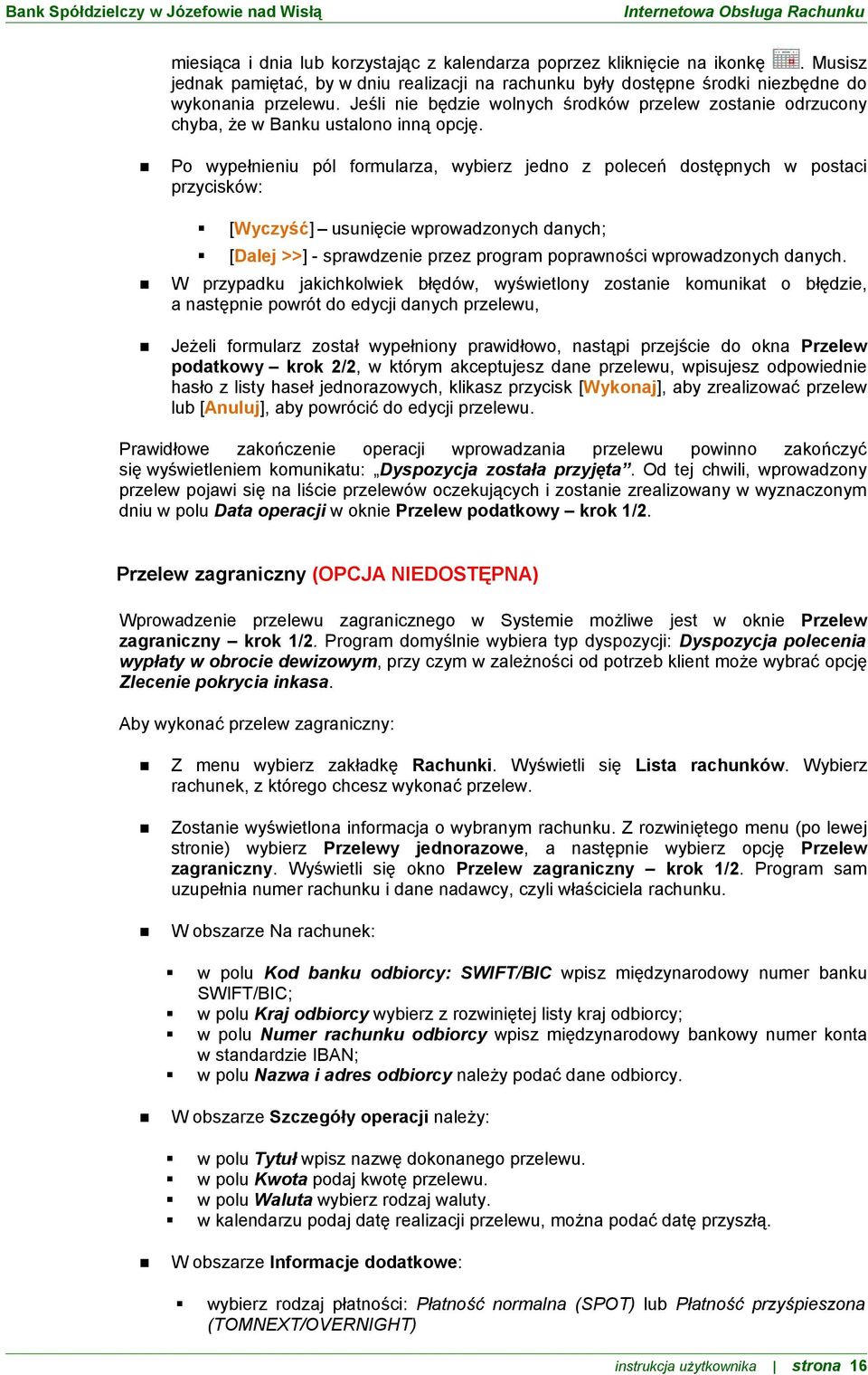 Po wypełnieniu pól formularza, wybierz jedno z poleceń dostępnych w postaci przycisków: [Wyczyść] usunięcie wprowadzonych danych; [Dalej >>] - sprawdzenie przez program poprawności wprowadzonych