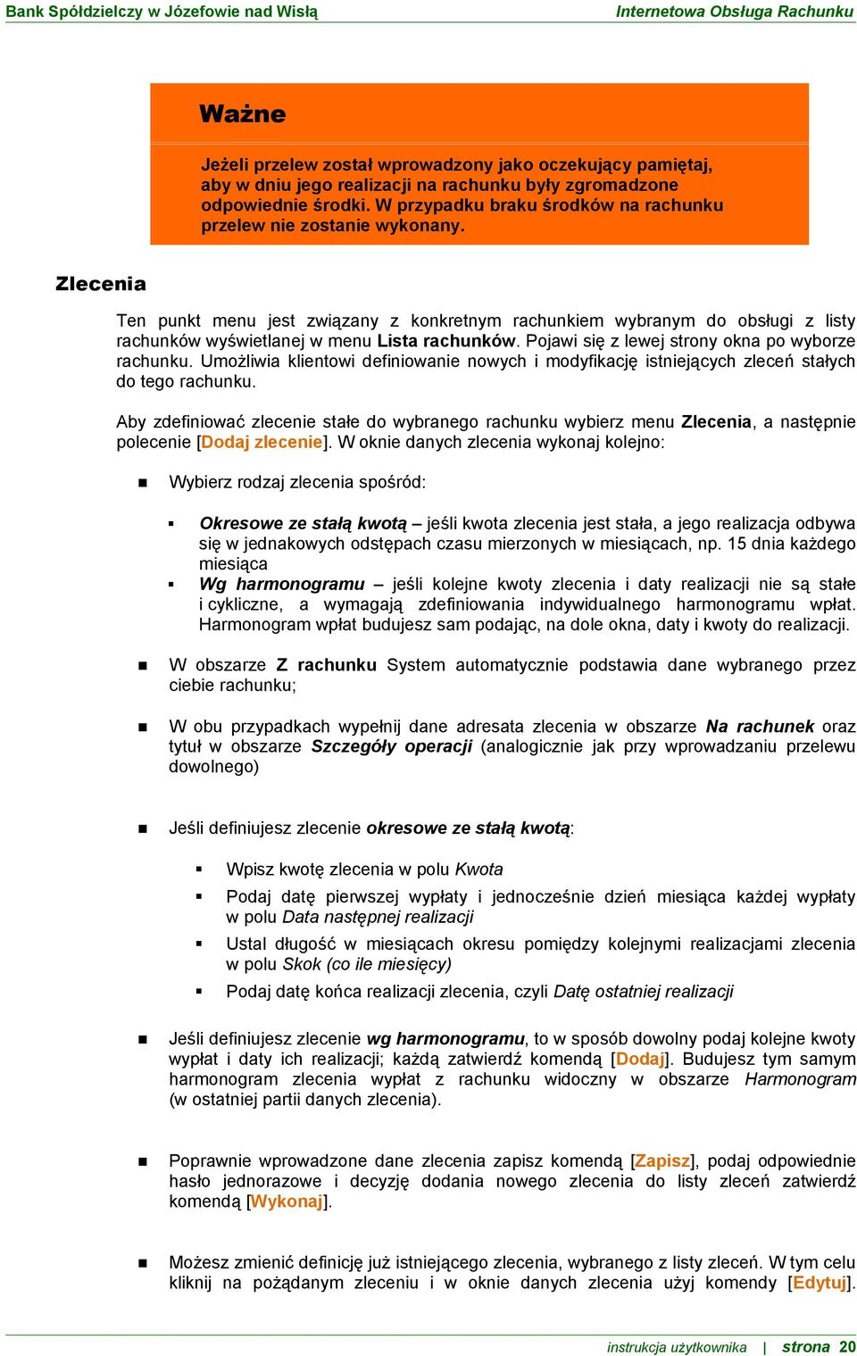 Zlecenia Ten punkt menu jest związany z konkretnym rachunkiem wybranym do obsługi z listy rachunków wyświetlanej w menu Lista rachunków. Pojawi się z lewej strony okna po wyborze rachunku.