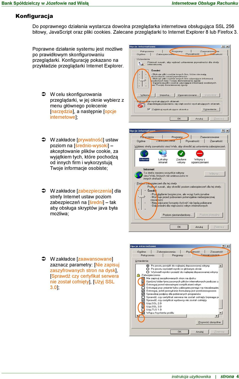 W celu skonfigurowania przeglądarki, w jej oknie wybierz z menu głównego polecenie [narzędzia], a następnie [opcje internetowe]; W zakładce [prywatność] ustaw poziom na [średnio-wysoki] akceptowanie
