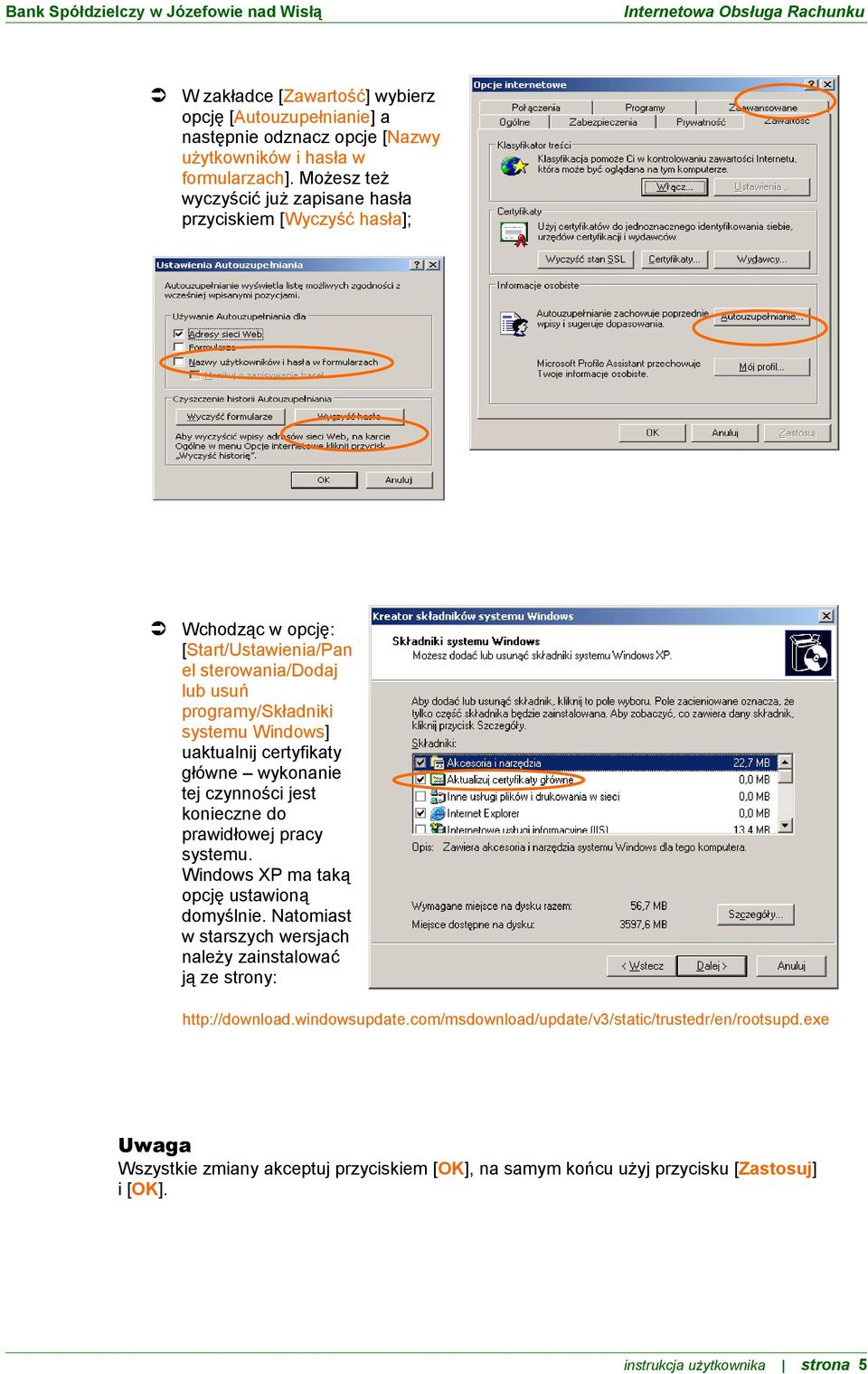 uaktualnij certyfikaty główne wykonanie tej czynności jest konieczne do prawidłowej pracy systemu. Windows XP ma taką opcję ustawioną domyślnie.