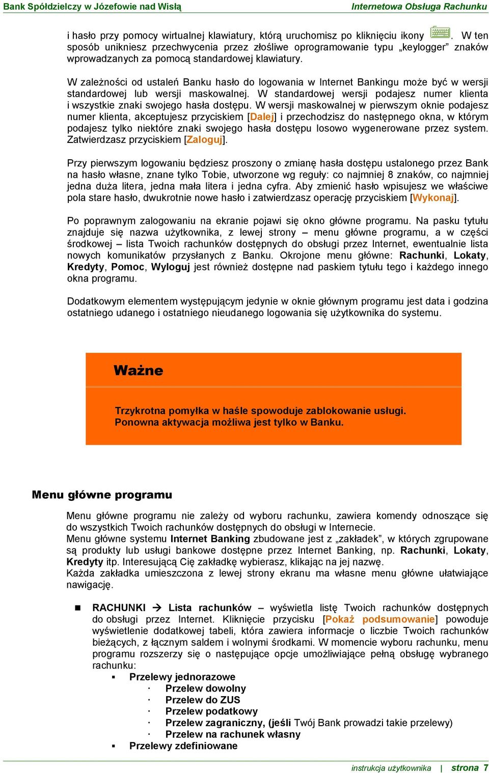 W zależności od ustaleń Banku hasło do logowania w Internet Bankingu może być w wersji standardowej lub wersji maskowalnej.