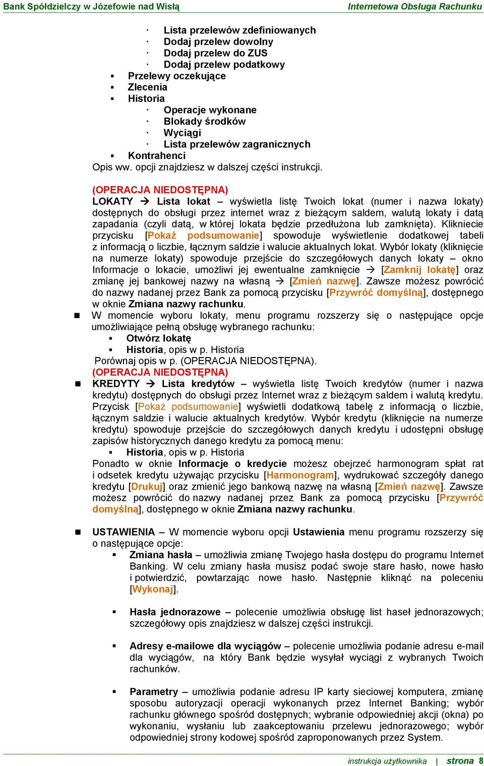 (OPERACJA NIEDOSTĘPNA) LOKATY Lista lokat wyświetla listę Twoich lokat (numer i nazwa lokaty) dostępnych do obsługi przez internet wraz z bieżącym saldem, walutą lokaty i datą zapadania (czyli datą,