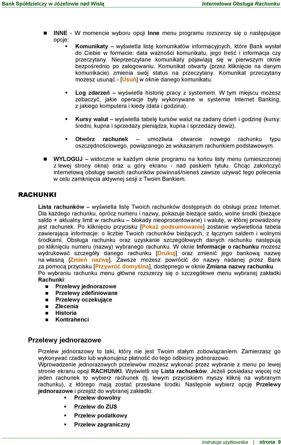 Komunikat otwarty (przez kliknięcie na danym komunikacie) zmienia swój status na przeczytany. Komunikat przeczytany możesz usunąć - [Usuń] w oknie danego komunikatu.