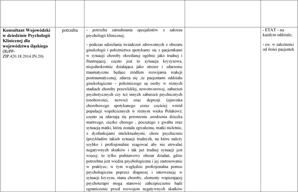 określanej ogólnie jako trudnej i frustrującej, często jest to sytuacja kryzysowa, niejednokrotnie działająca jako stresor i zdarzenie traumatyczne będące źródłem rozwijania reakcji postraumatycznej;