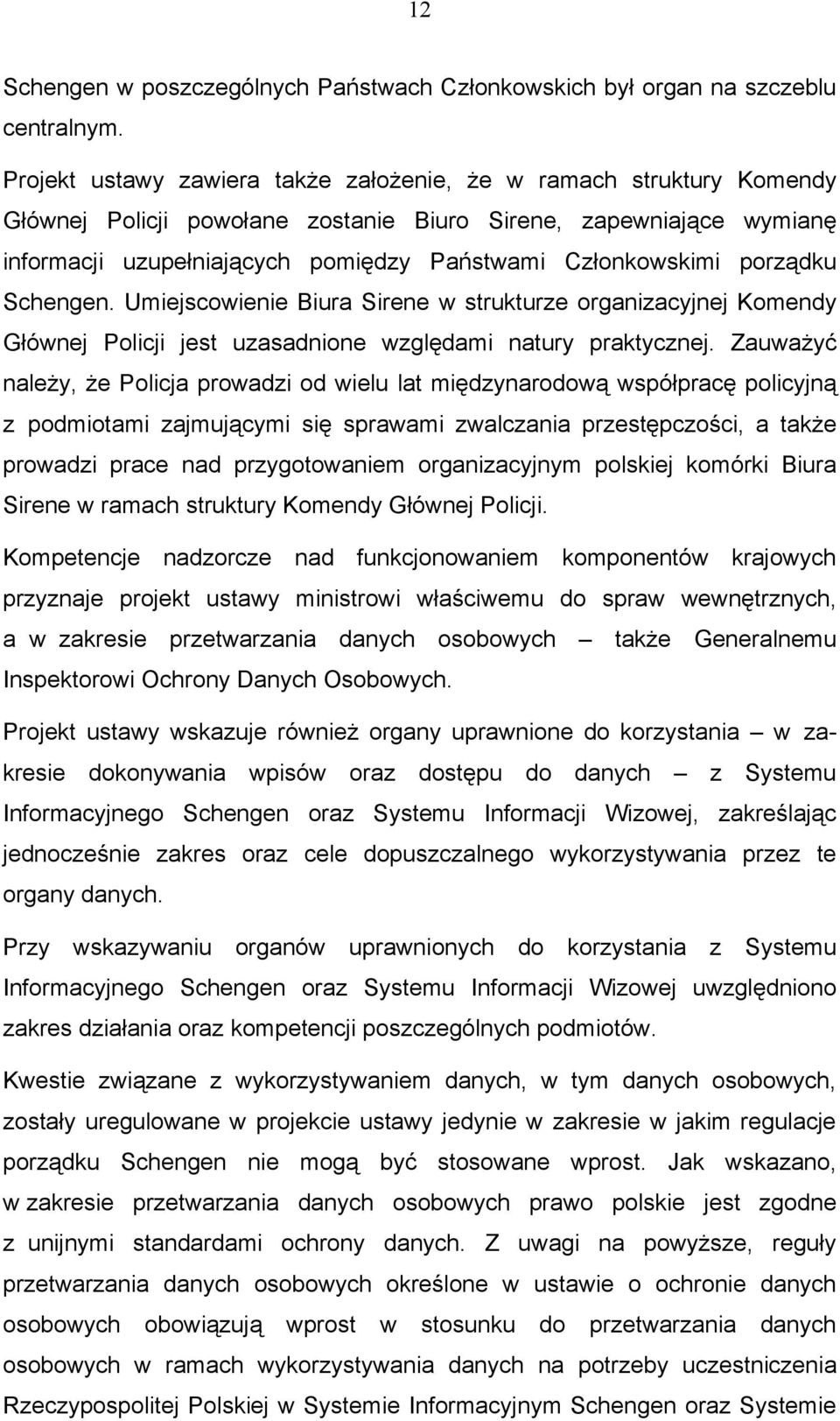 porządku Schengen. Umiejscowienie Biura Sirene w strukturze organizacyjnej Komendy Głównej Policji jest uzasadnione względami natury praktycznej.