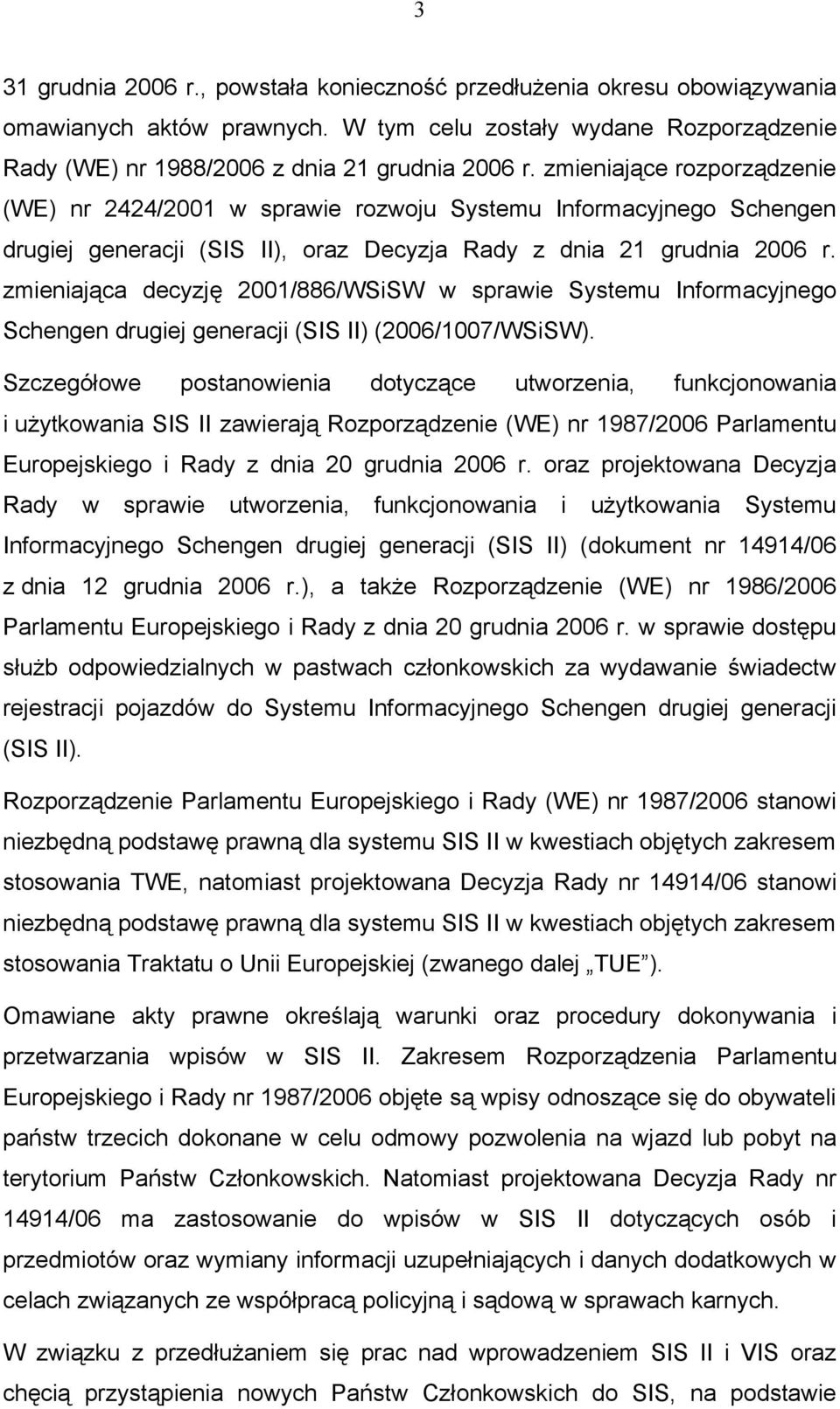 zmieniająca decyzję 2001/886/WSiSW w sprawie Systemu Informacyjnego Schengen drugiej generacji (SIS II) (2006/1007/WSiSW).