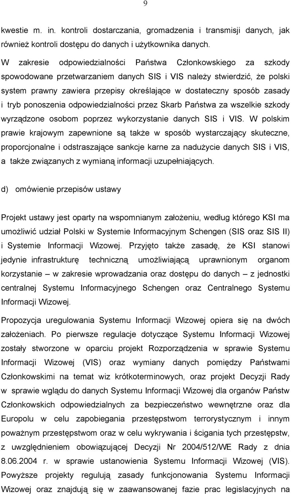 zasady i tryb ponoszenia odpowiedzialności przez Skarb Państwa za wszelkie szkody wyrządzone osobom poprzez wykorzystanie danych SIS i VIS.