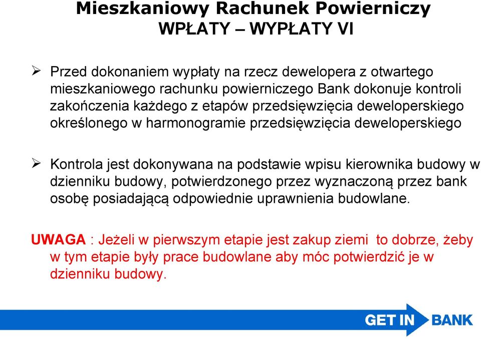 dokonywana na podstawie wpisu kierownika budowy w dzienniku budowy, potwierdzonego przez wyznaczoną przez bank osobę posiadającą odpowiednie