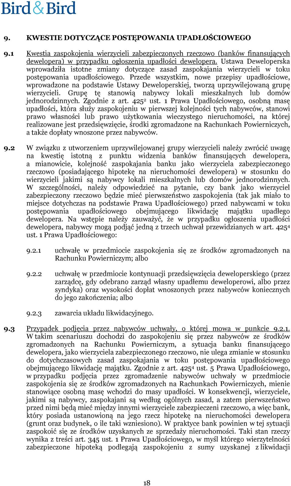 Przede wszystkim, nowe przepisy upadłościowe, wprowadzone na podstawie Ustawy Deweloperskiej, tworzą uprzywilejowaną grupę wierzycieli.