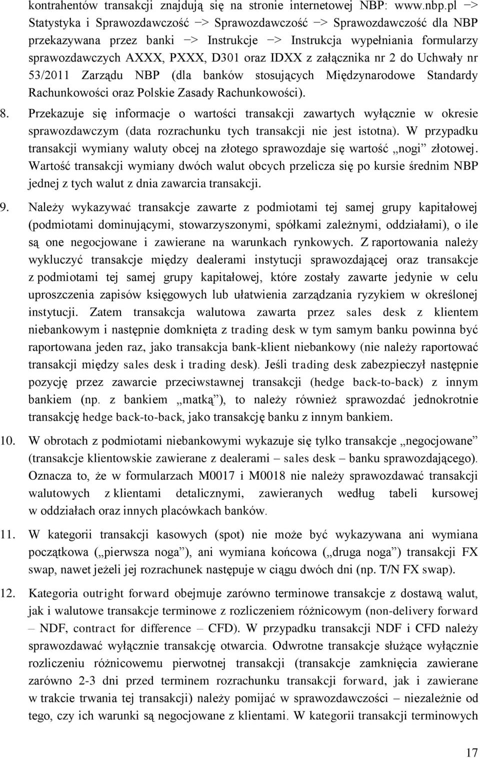 załącznika nr 2 do Uchwały nr 53/2011 Zarządu NBP (dla banków stosujących Międzynarodowe Standardy Rachunkowości oraz Polskie Zasady Rachunkowości). 8.