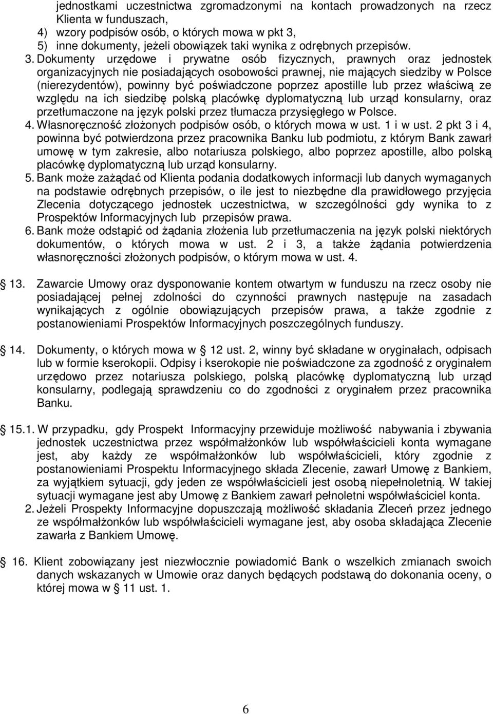 Dokumenty urzędowe i prywatne osób fizycznych, prawnych oraz jednostek organizacyjnych nie posiadających osobowości prawnej, nie mających siedziby w Polsce (nierezydentów), powinny być poświadczone