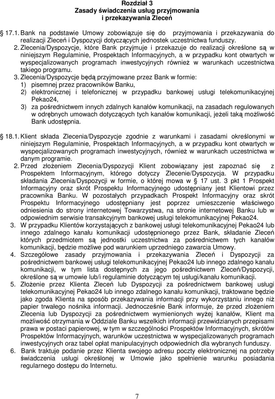 Zlecenia/Dyspozycje, które Bank przyjmuje i przekazuje do realizacji określone są w niniejszym Regulaminie, Prospektach Informacyjnych, a w przypadku kont otwartych w wyspecjalizowanych programach