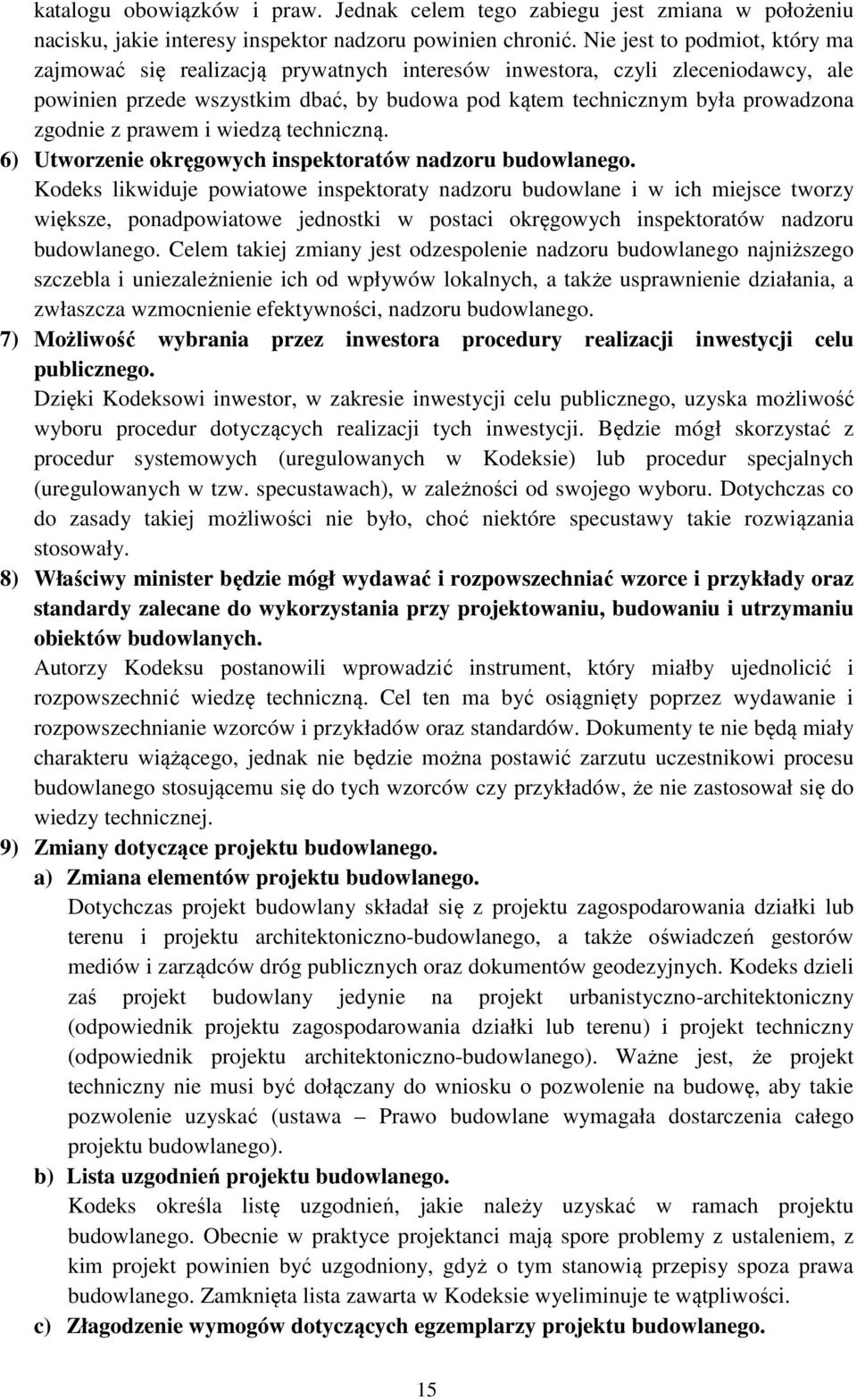 z prawem i wiedzą techniczną. 6) Utworzenie okręgowych inspektoratów nadzoru budowlanego.