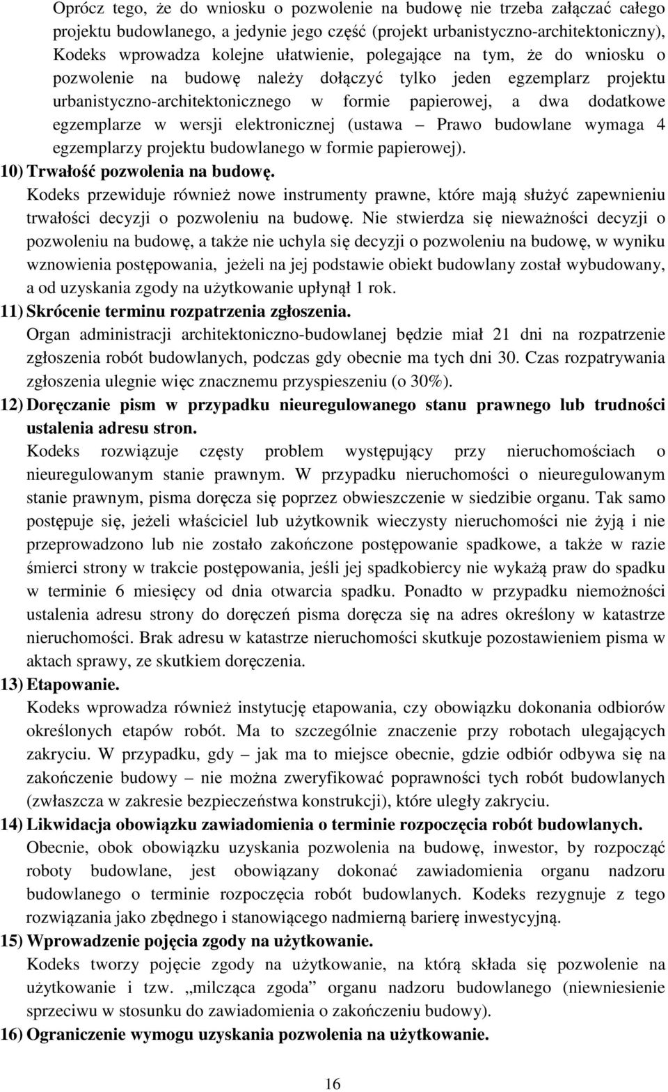 elektronicznej (ustawa Prawo budowlane wymaga 4 egzemplarzy projektu budowlanego w formie papierowej). 10) Trwałość pozwolenia na budowę.