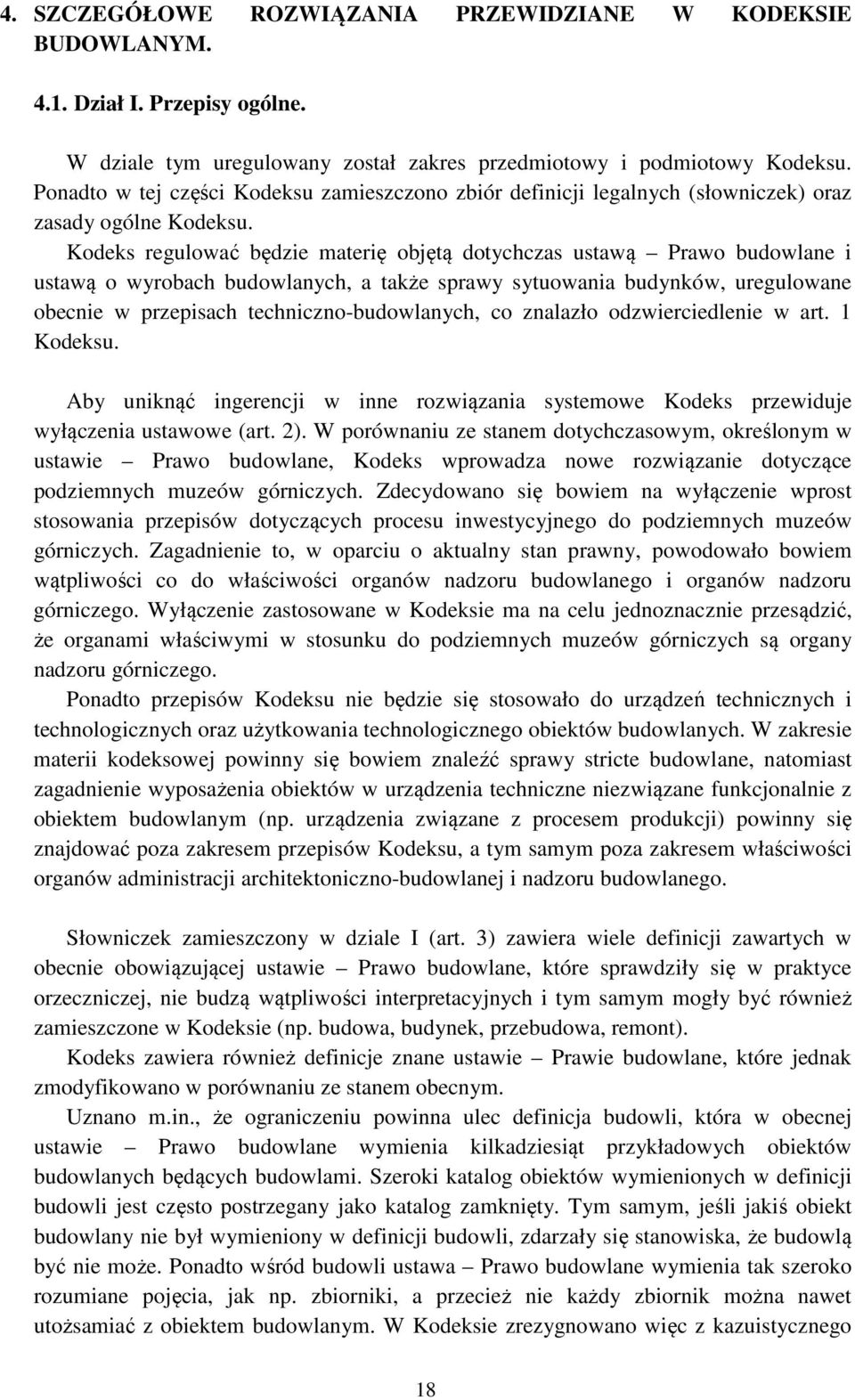Kodeks regulować będzie materię objętą dotychczas ustawą Prawo budowlane i ustawą o wyrobach budowlanych, a także sprawy sytuowania budynków, uregulowane obecnie w przepisach techniczno-budowlanych,