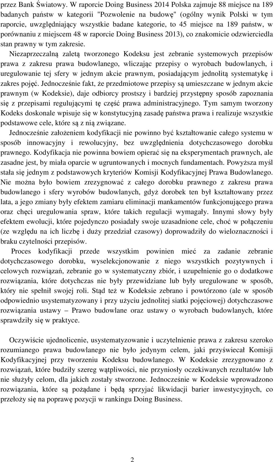45 miejsce na 189 państw, w porównaniu z miejscem 48 w raporcie Doing Business 2013), co znakomicie odzwierciedla stan prawny w tym zakresie.