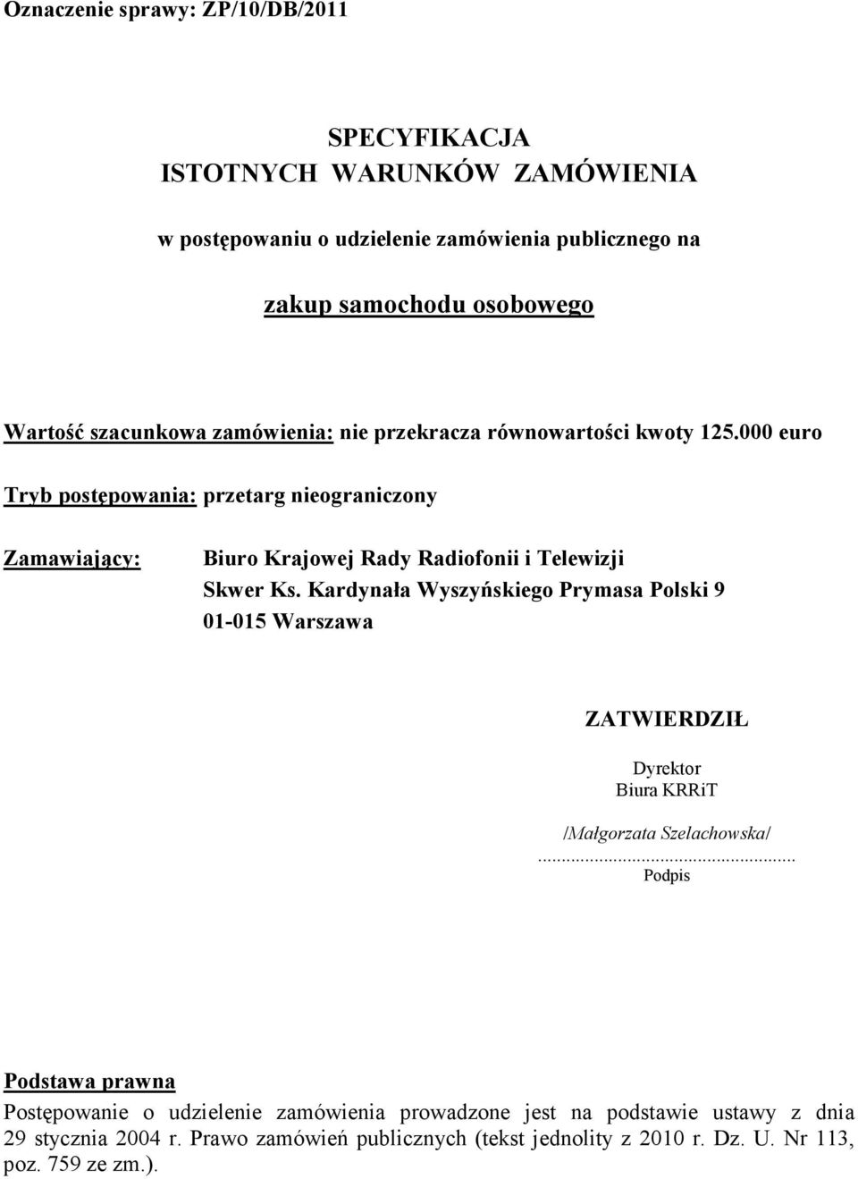 000 euro Tryb postępowania: przetarg nieograniczony Zamawiający: Biuro Krajowej Rady Radiofonii i Telewizji Skwer Ks.