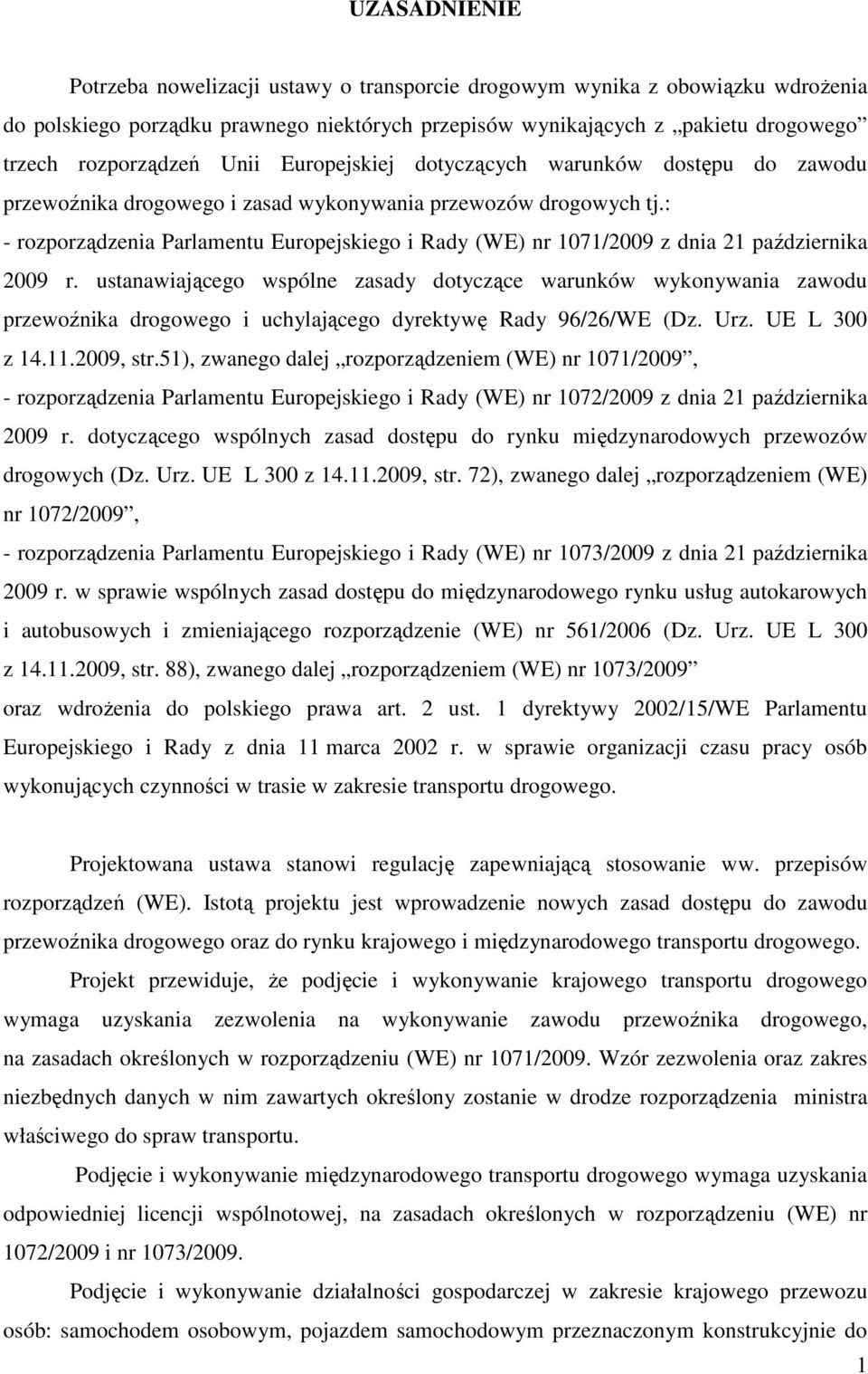 : - rozporządzenia Parlamentu Europejskiego i Rady (WE) nr 1071/2009 z dnia 21 października 2009 r.