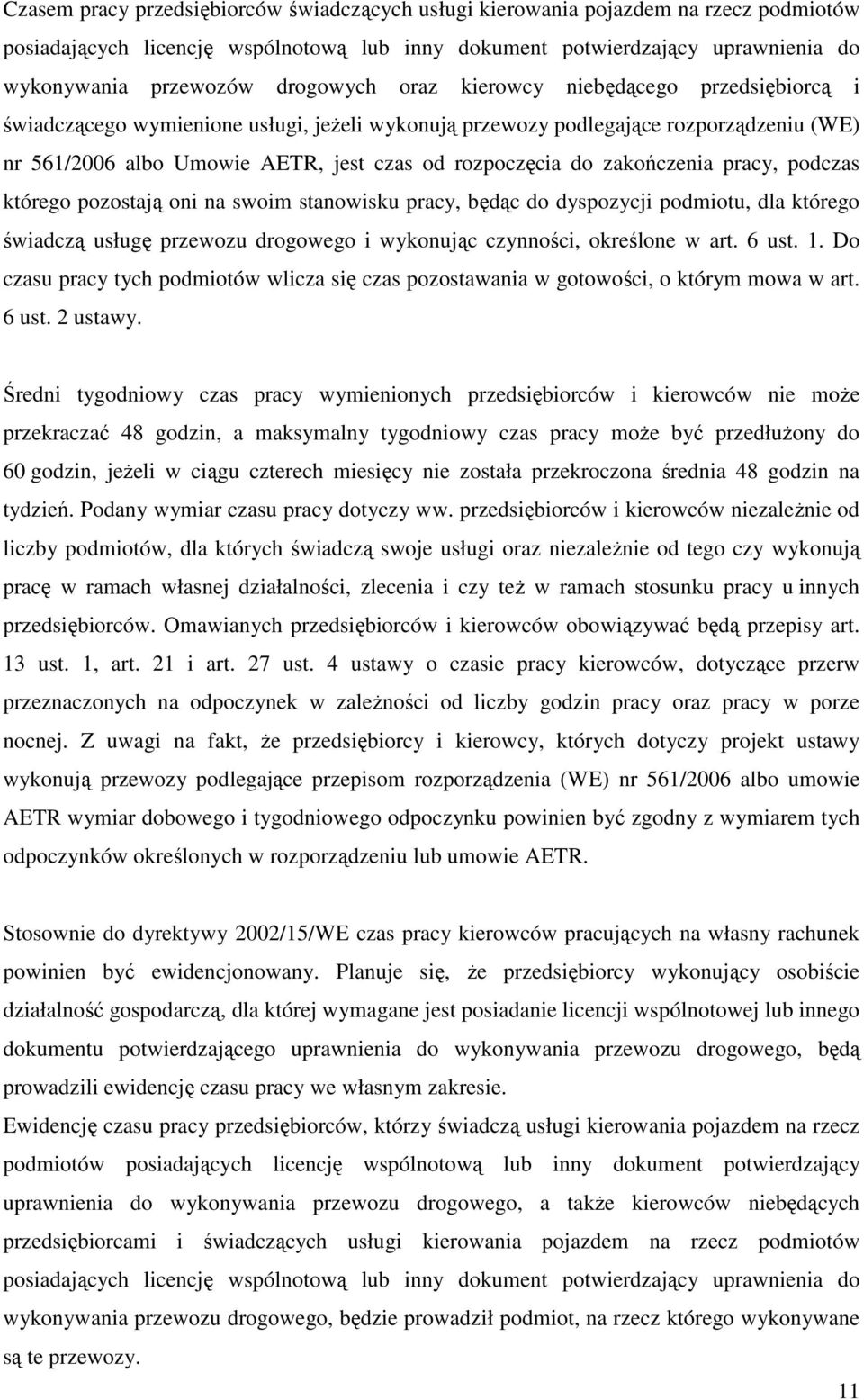 zakończenia pracy, podczas którego pozostają oni na swoim stanowisku pracy, będąc do dyspozycji podmiotu, dla którego świadczą usługę przewozu drogowego i wykonując czynności, określone w art. 6 ust.