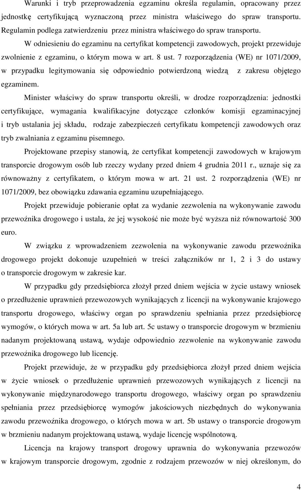 W odniesieniu do egzaminu na certyfikat kompetencji zawodowych, projekt przewiduje zwolnienie z egzaminu, o którym mowa w art. 8 ust.