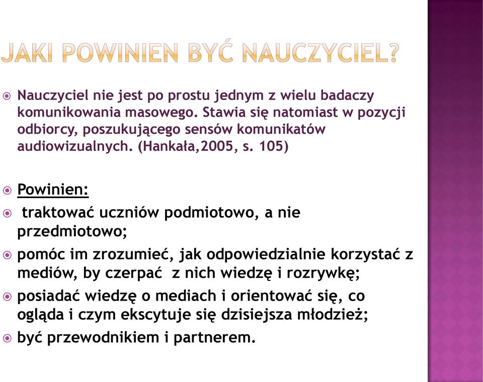 105) Powinien: traktować uczniów podmiotowo, a nie przedmiotowo; pomóc im zrozumieć, jak odpowiedzialnie korzystać z