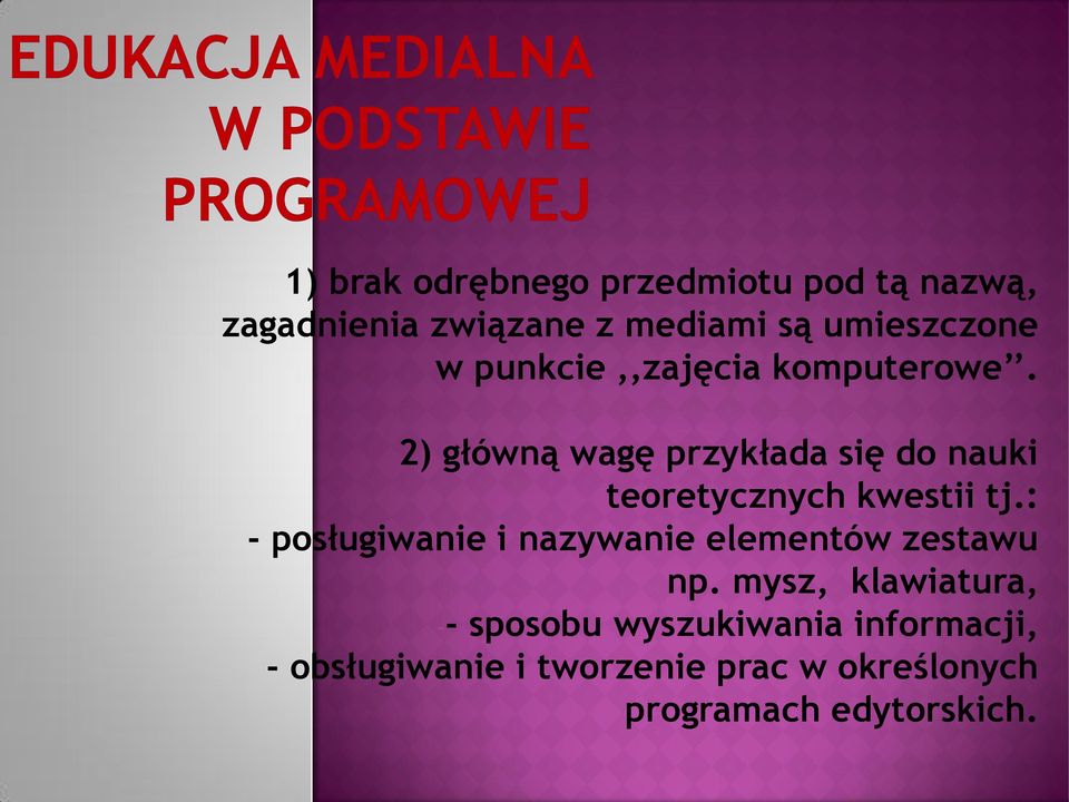 2) główną wagę przykłada się do nauki teoretycznych kwestii tj.