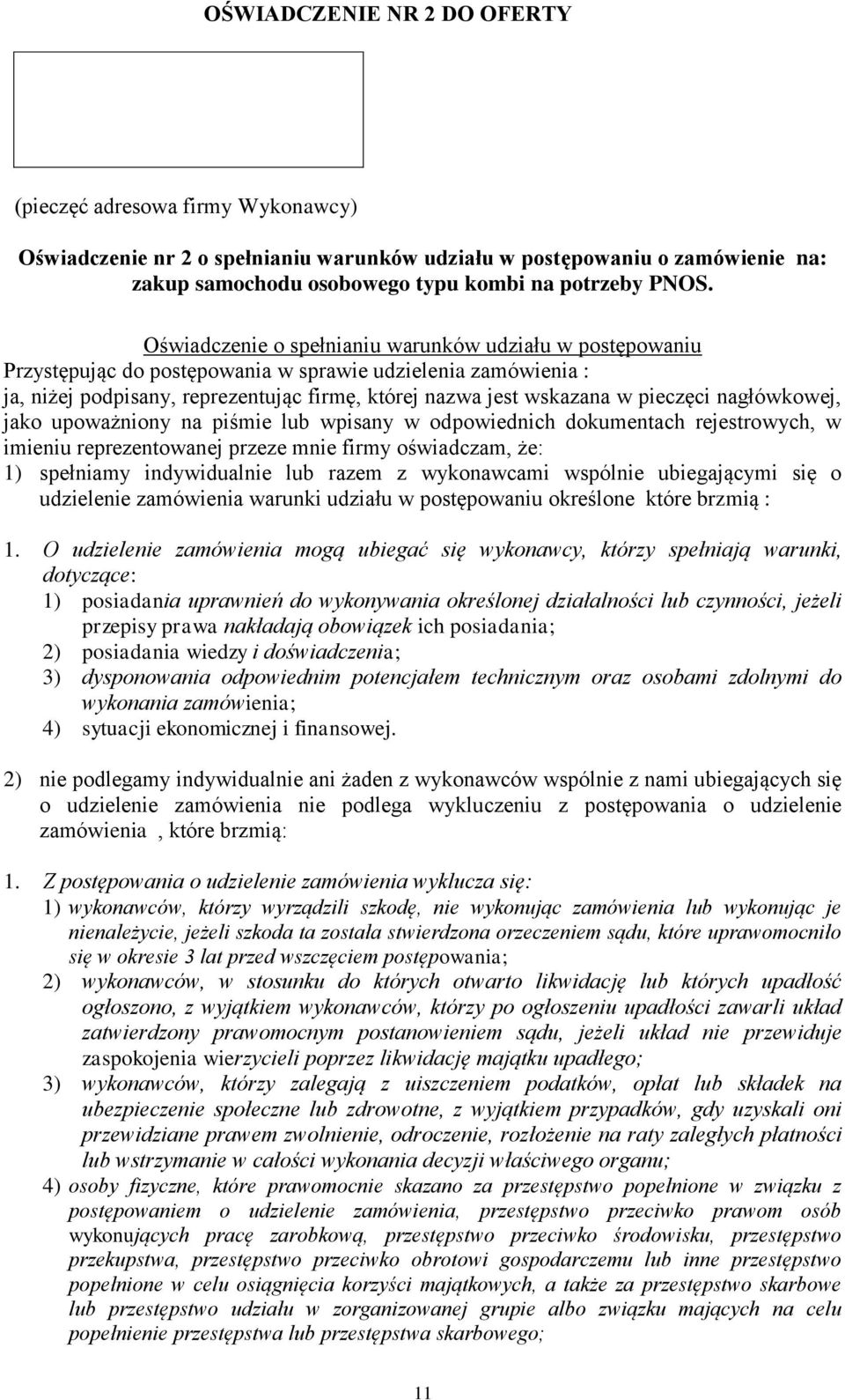 pieczęci nagłówkowej, jako upoważniony na piśmie lub wpisany w odpowiednich dokumentach rejestrowych, w imieniu reprezentowanej przeze mnie firmy oświadczam, że: 1) spełniamy indywidualnie lub razem