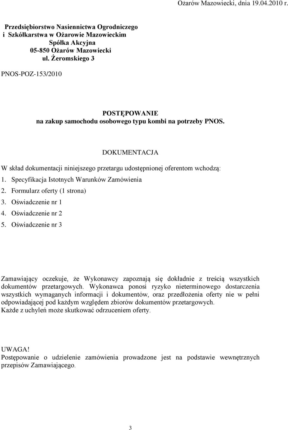 Specyfikacja Istotnych Warunków Zamówienia 2. Formularz oferty (1 strona) 3. Oświadczenie nr 1 4. Oświadczenie nr 2 5.