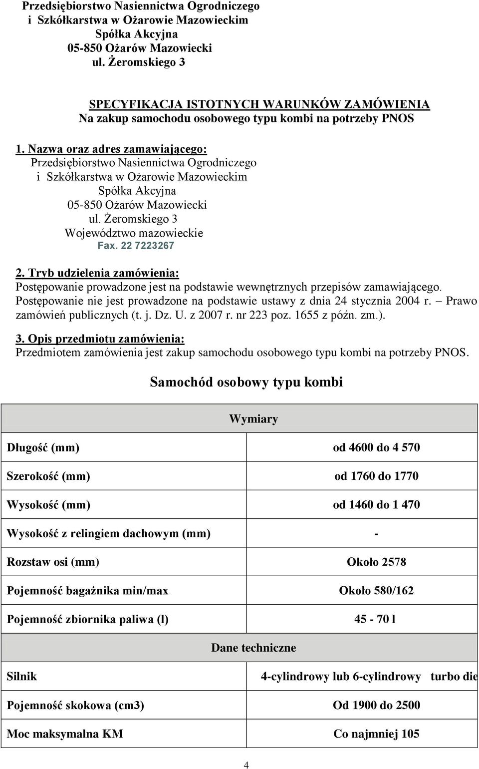 22 7223267 2. Tryb udzielenia zamówienia: Postępowanie prowadzone jest na podstawie wewnętrznych przepisów zamawiającego.