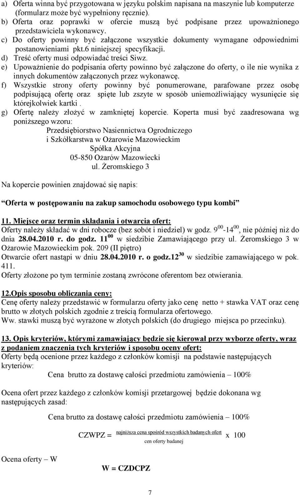 6 niniejszej specyfikacji. d) Treść oferty musi odpowiadać treści Siwz.