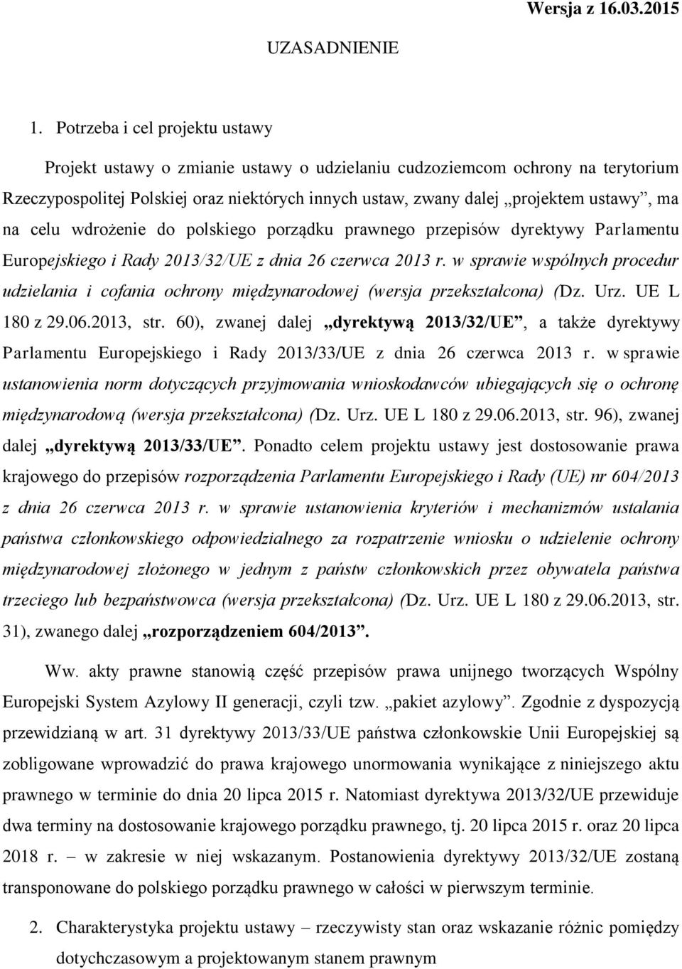 na celu wdrożenie do polskiego porządku prawnego przepisów dyrektywy Parlamentu Europejskiego i Rady 2013/32/UE z dnia 26 czerwca 2013 r.